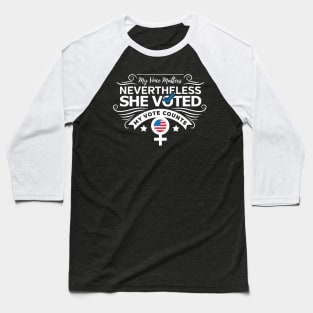 Nevertheless She Voted Democrat Election Vote Baseball T-Shirt